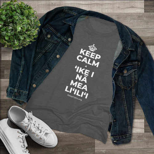 KEEP CALM A ʻIKE I NĀ MEA LIʻILIʻI Women's Tri-Blend Tee