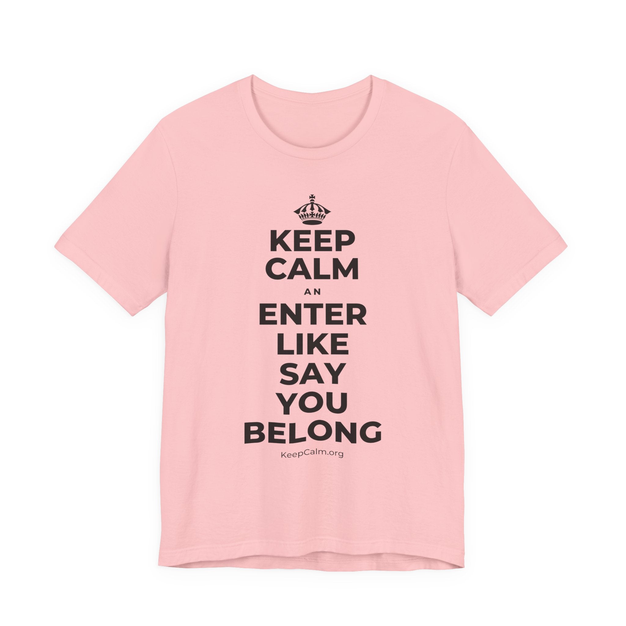 KEEP CALM AN ENTER LIKE SAY YOU BELONG T-Shirt (White–Asphalt)