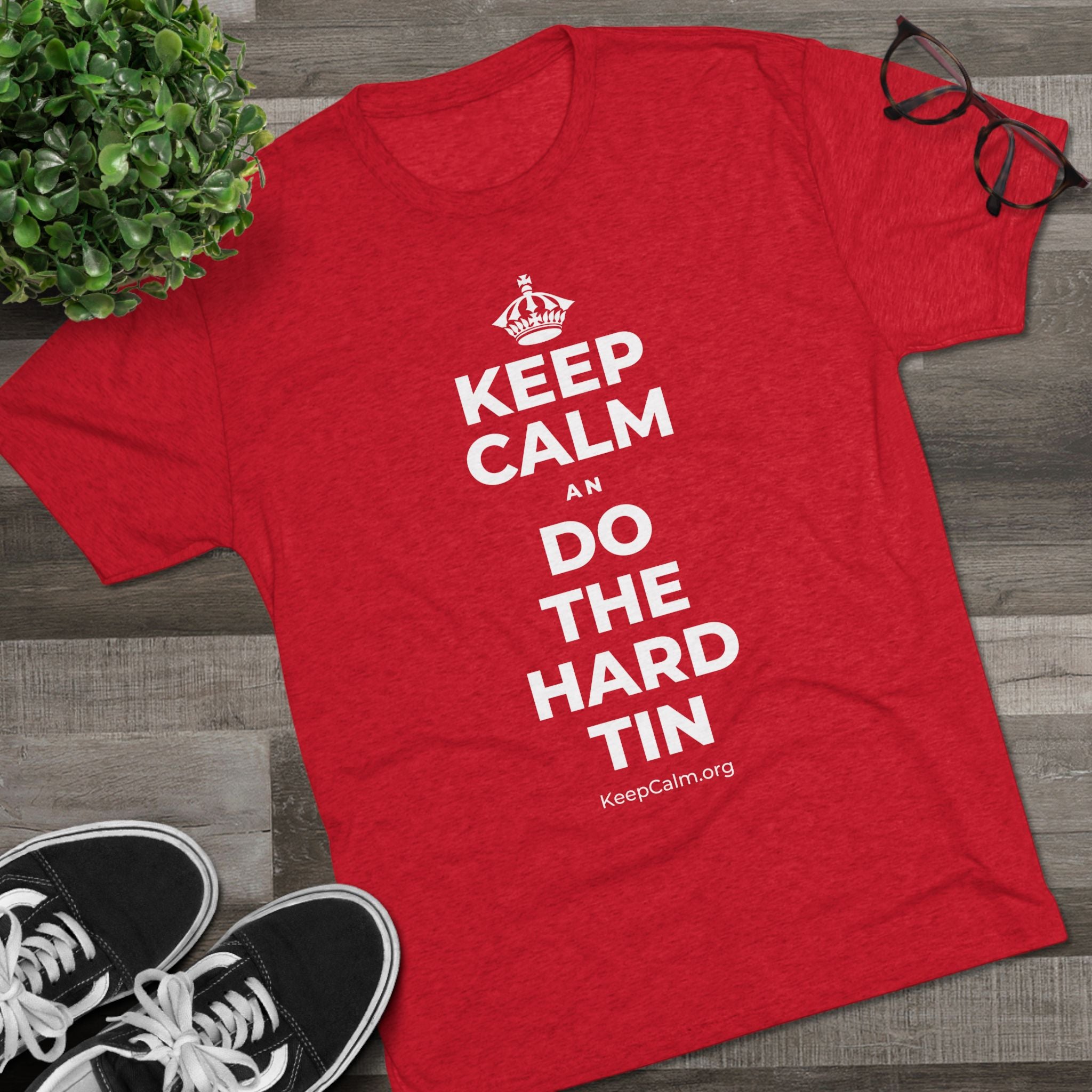 KEEP CALM AN DO THE HARD TIN Tri-Blend Tee