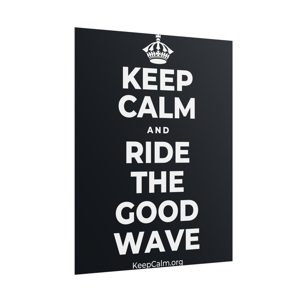 KEEP CALM AND RIDE THE GOOD WAVE Poster (Dark)
