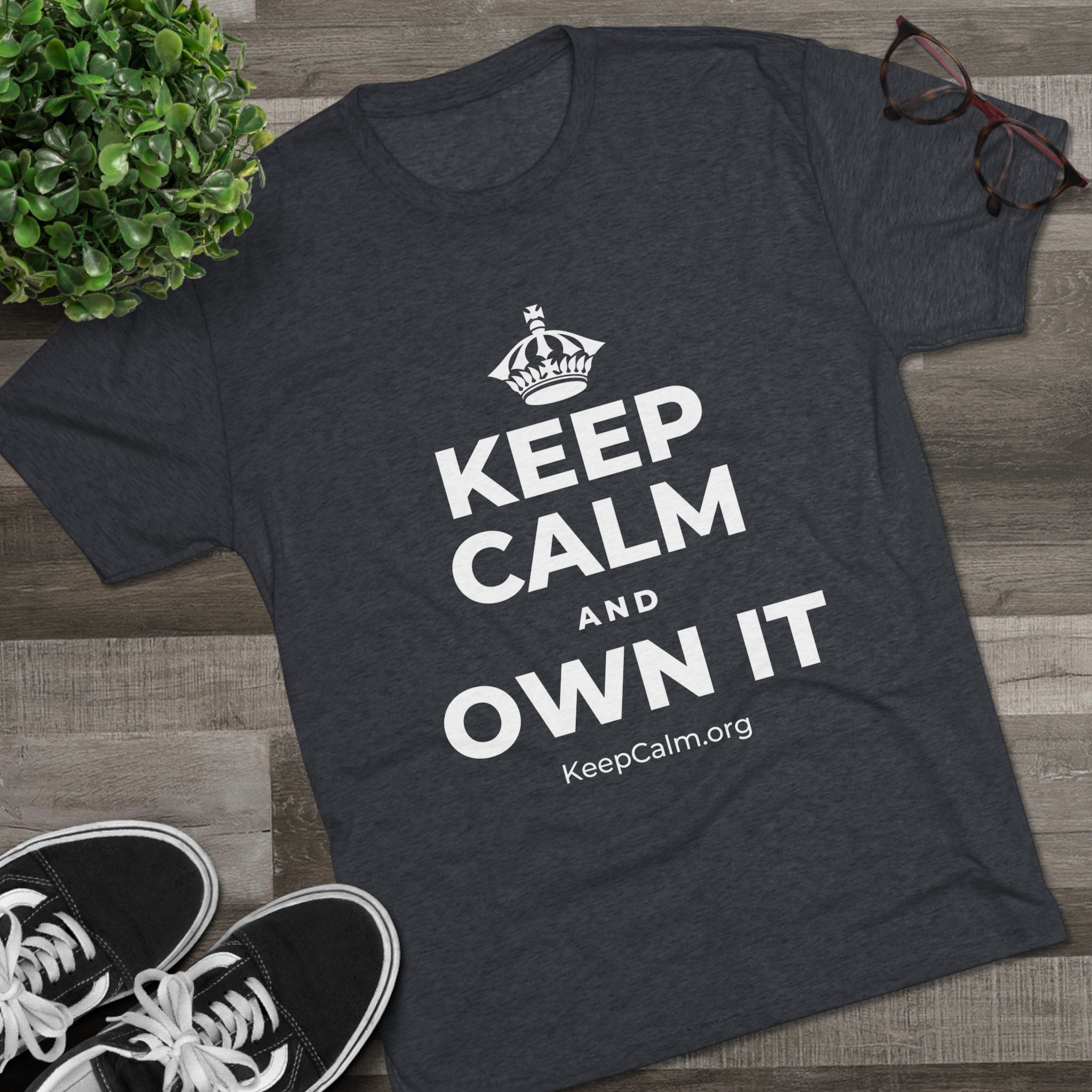 KEEP CALM AND OWN IT Tri-Blend Tee