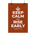 KEEP CALM AND RISE EARLY Satin Poster