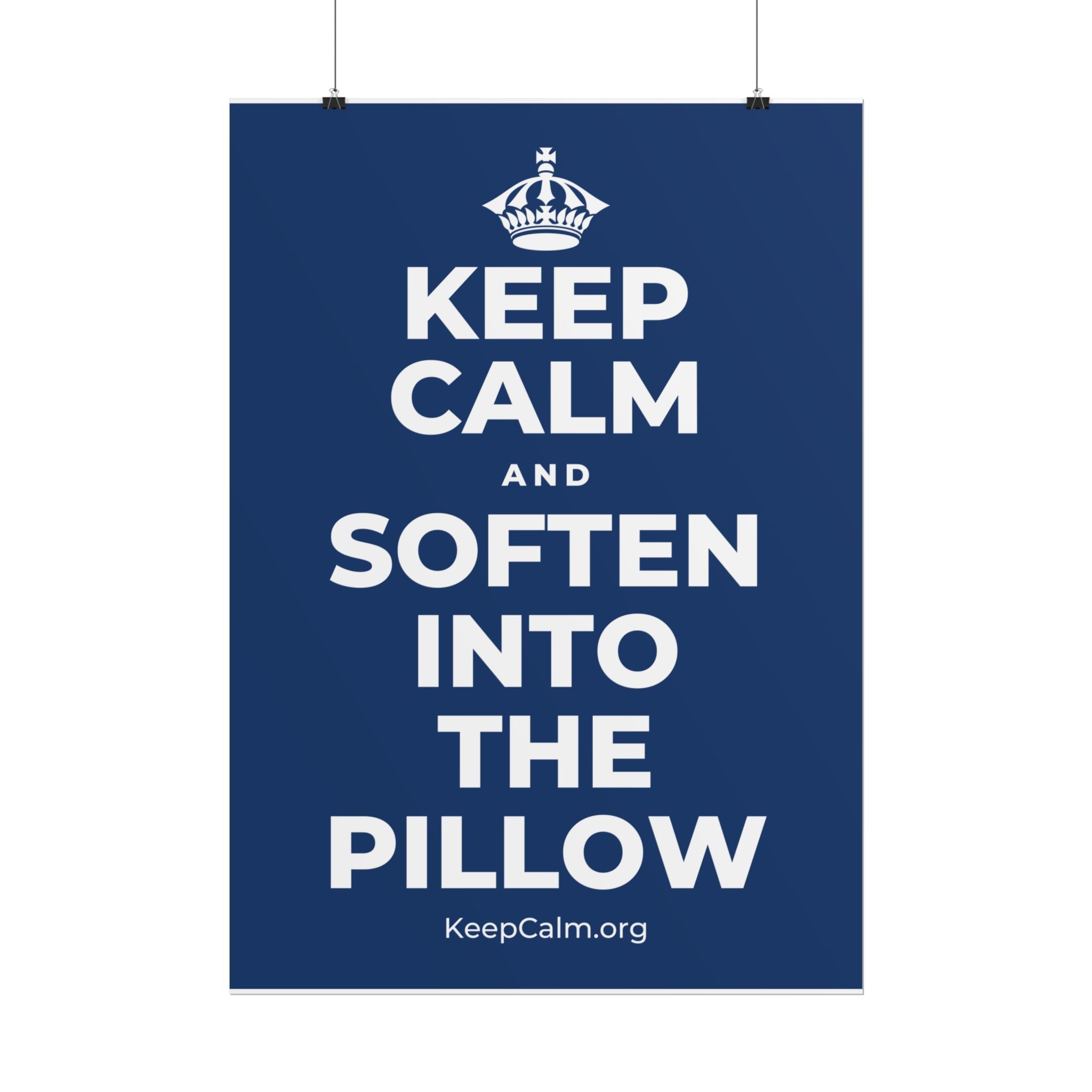 KEEP CALM AND SOFTEN INTO THE PILLOW Poster