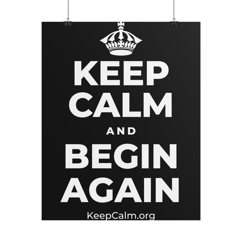 KEEP CALM AND BEGIN AGAIN Poster