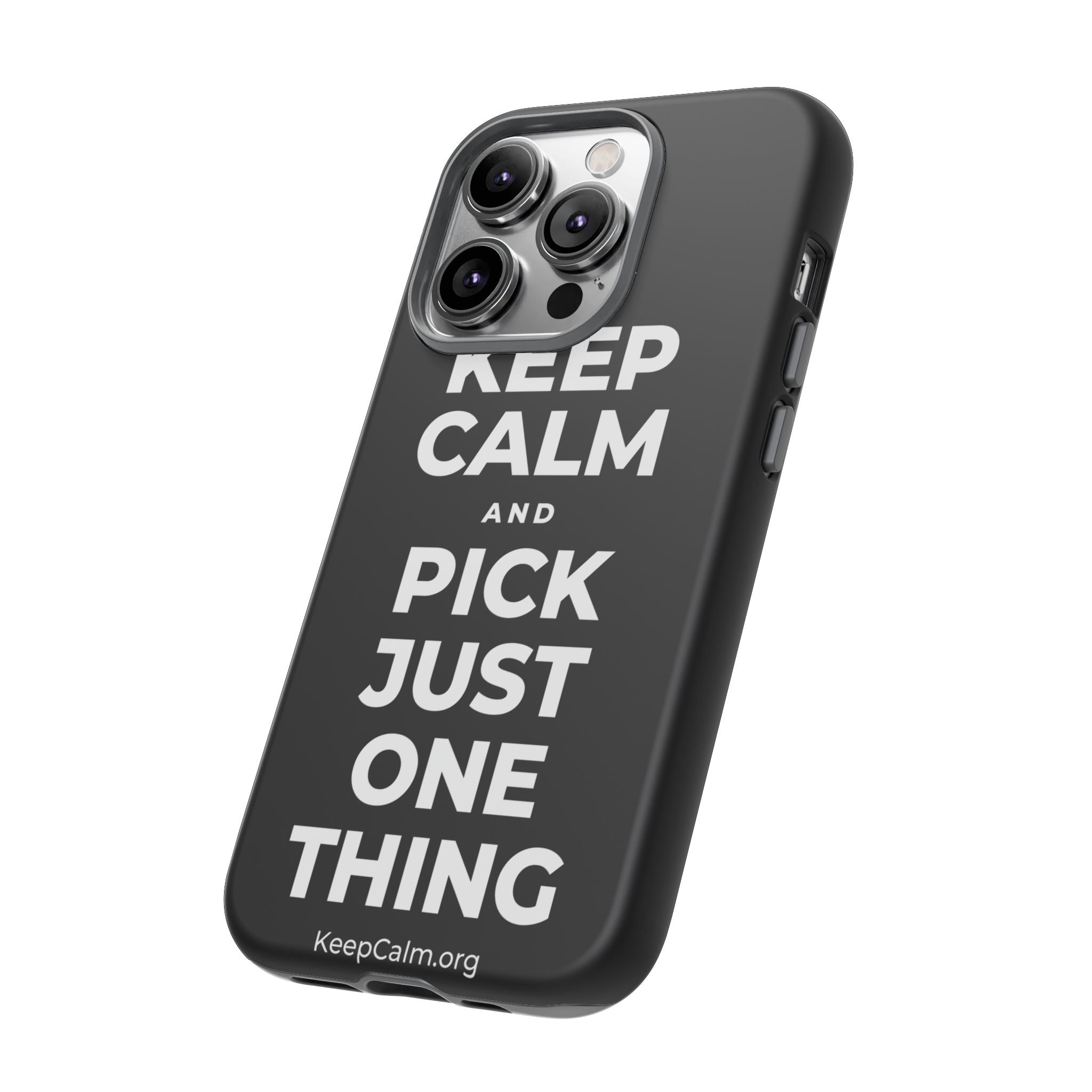 KEEP CALM AND PICK JUST ONE THING Phone Case
