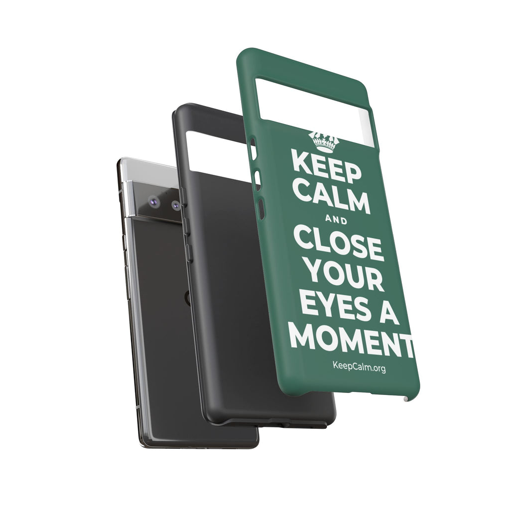 KEEP CALM AND CLOSE YOUR EYES A MOMENT Phone Case
