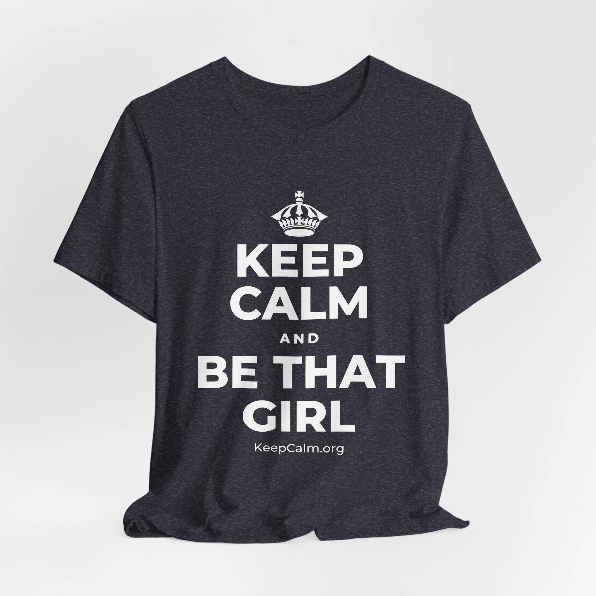 KEEP CALM AND BE THAT GIRL T-Shirt (White–Asphalt)
