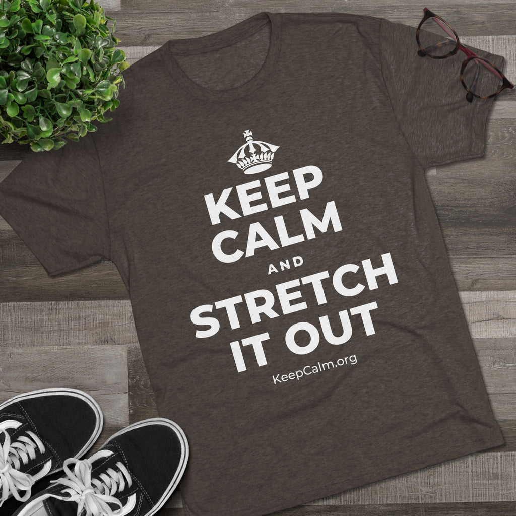 KEEP CALM AND STRETCH IT OUT Tri-Blend Tee