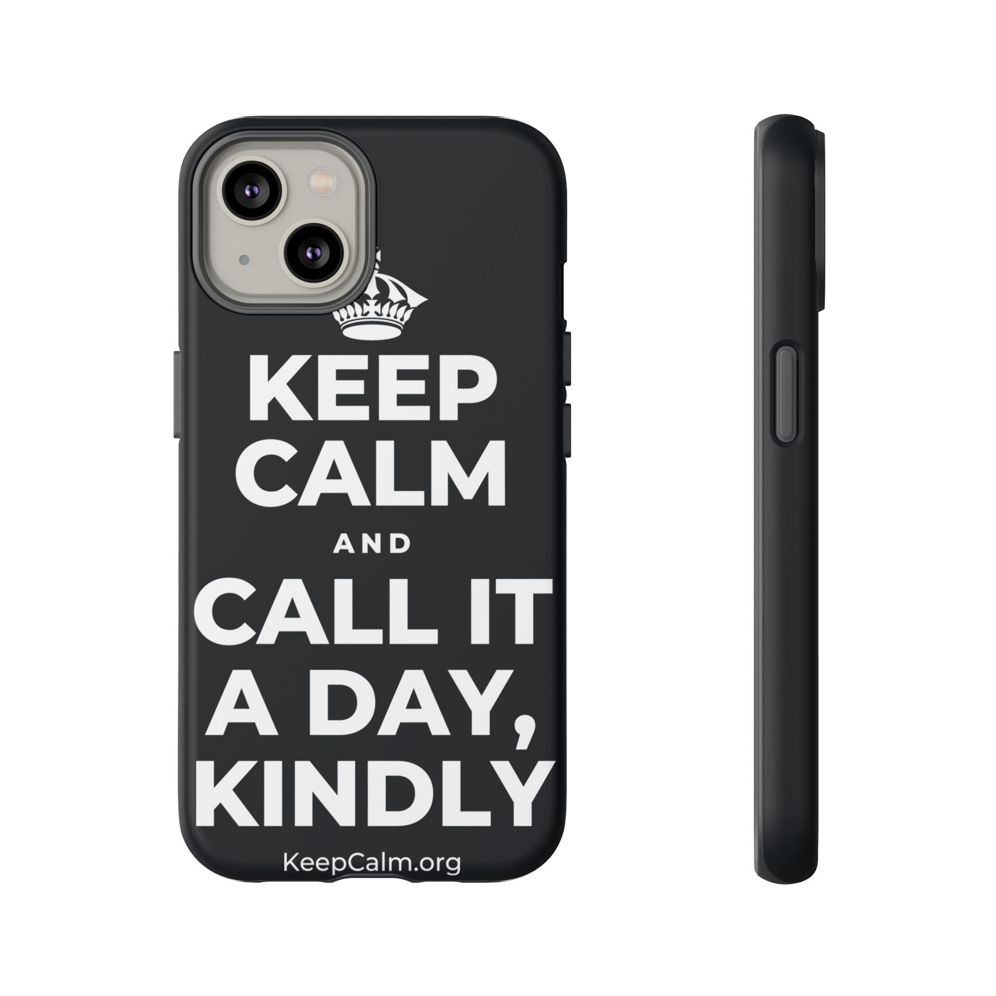 KEEP CALM AND CALL IT A DAY, KINDLY Phone Case (Dark)