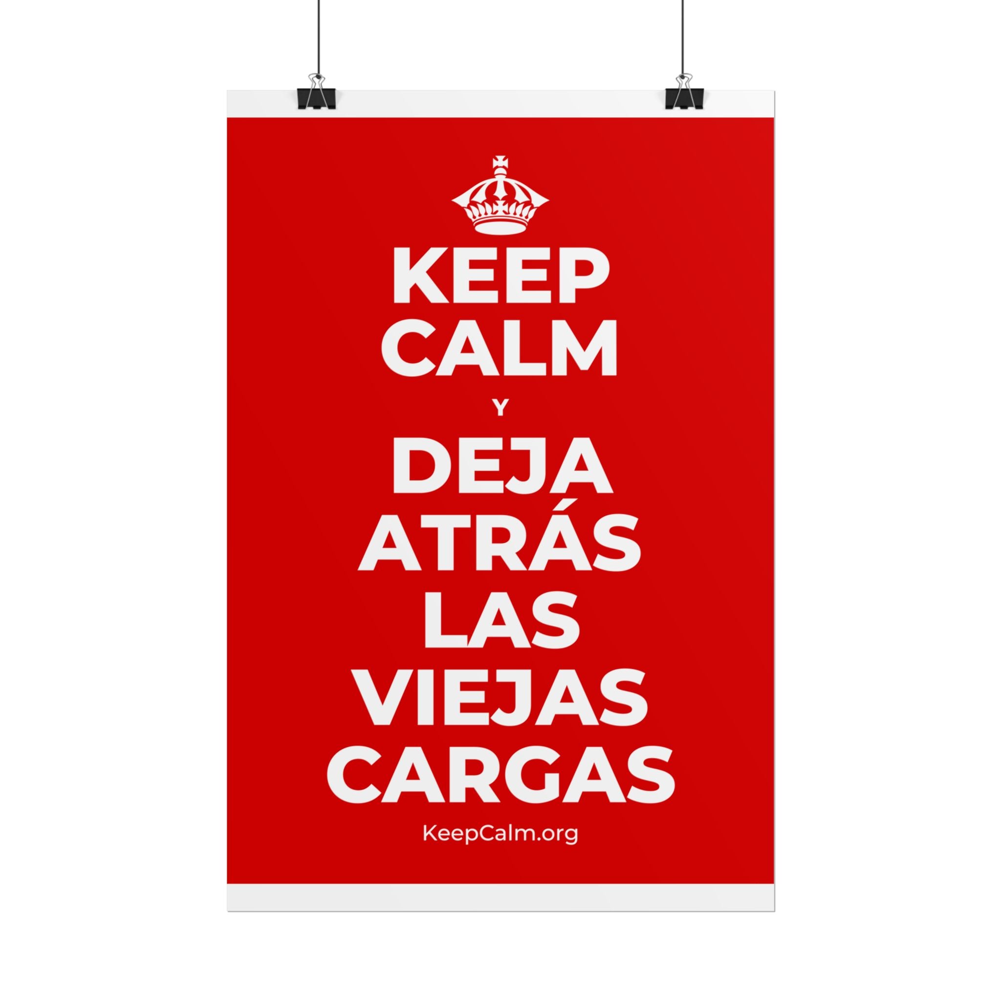 KEEP CALM Y DEJA ATRÁS LAS VIEJAS CARGAS Poster