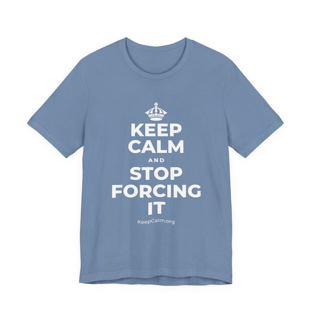 KEEP CALM AND STOP FORCING IT T-Shirt (Soft Cream–Heather Mauve)