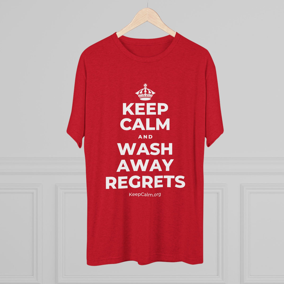 KEEP CALM AND WASH AWAY REGRETS Tri-Blend Tee