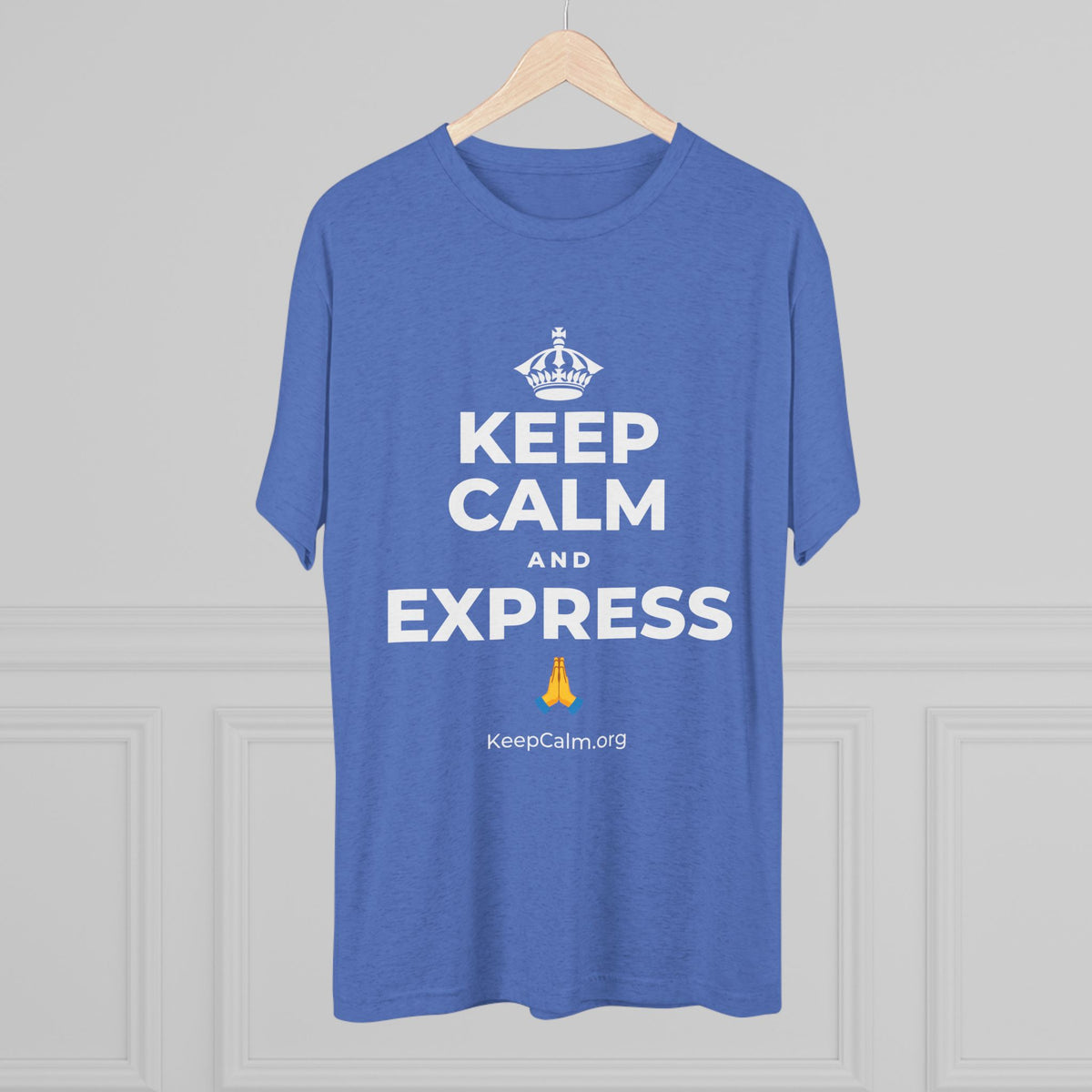 KEEP CALM AND EXPRESS 🙏 Tri-Blend Tee