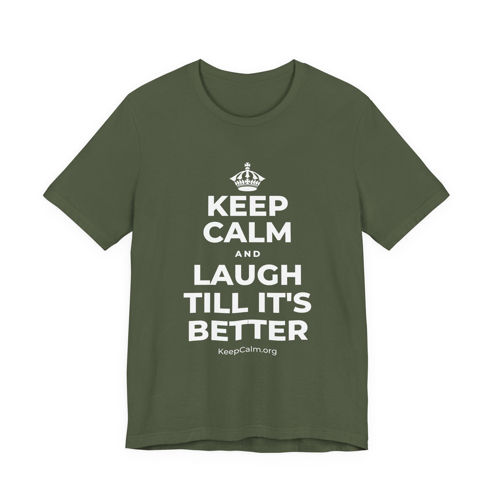 KEEP CALM AND LAUGH TILL IT'S BETTER T-Shirt (Military Green–Autumn)