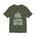 KEEP CALM AND LAUGH TILL IT'S BETTER T-Shirt (Military Green–Autumn)