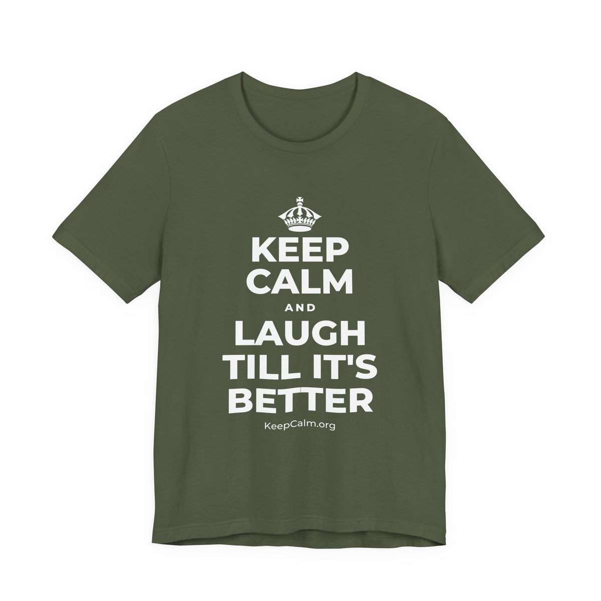 KEEP CALM AND LAUGH TILL IT'S BETTER T-Shirt (Military Green–Autumn)
