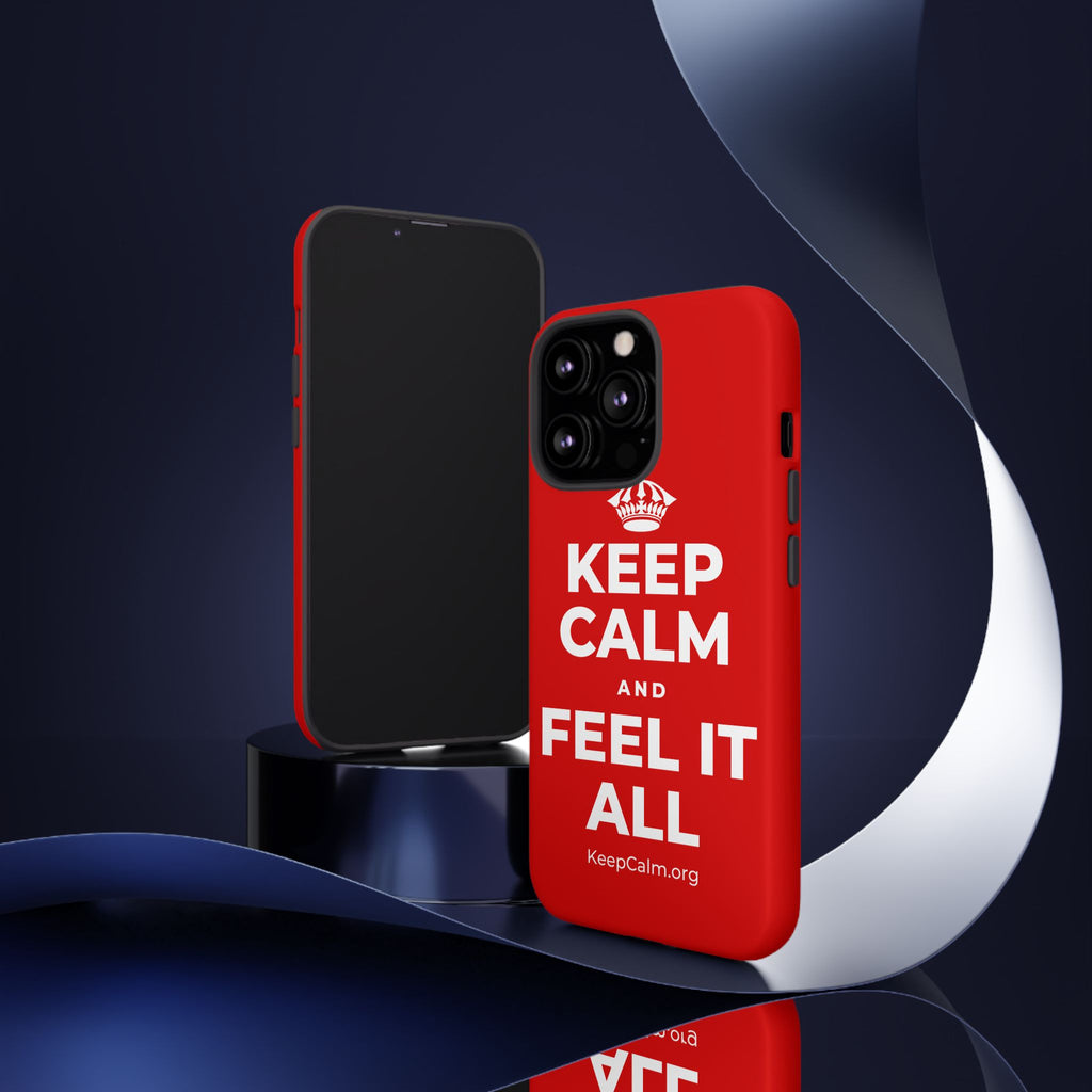 KEEP CALM AND FEEL IT ALL Phone Case