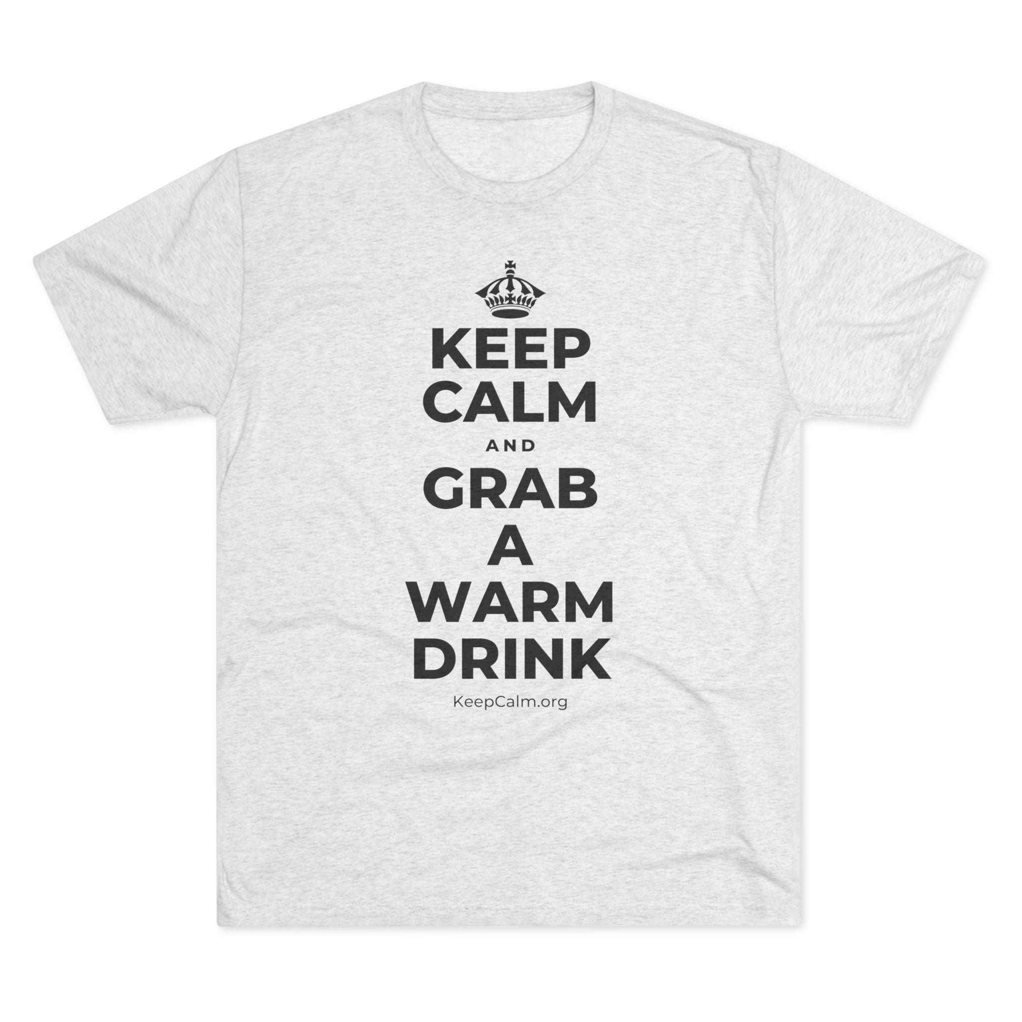 KEEP CALM AND GRAB A WARM DRINK Tri-Blend Tee