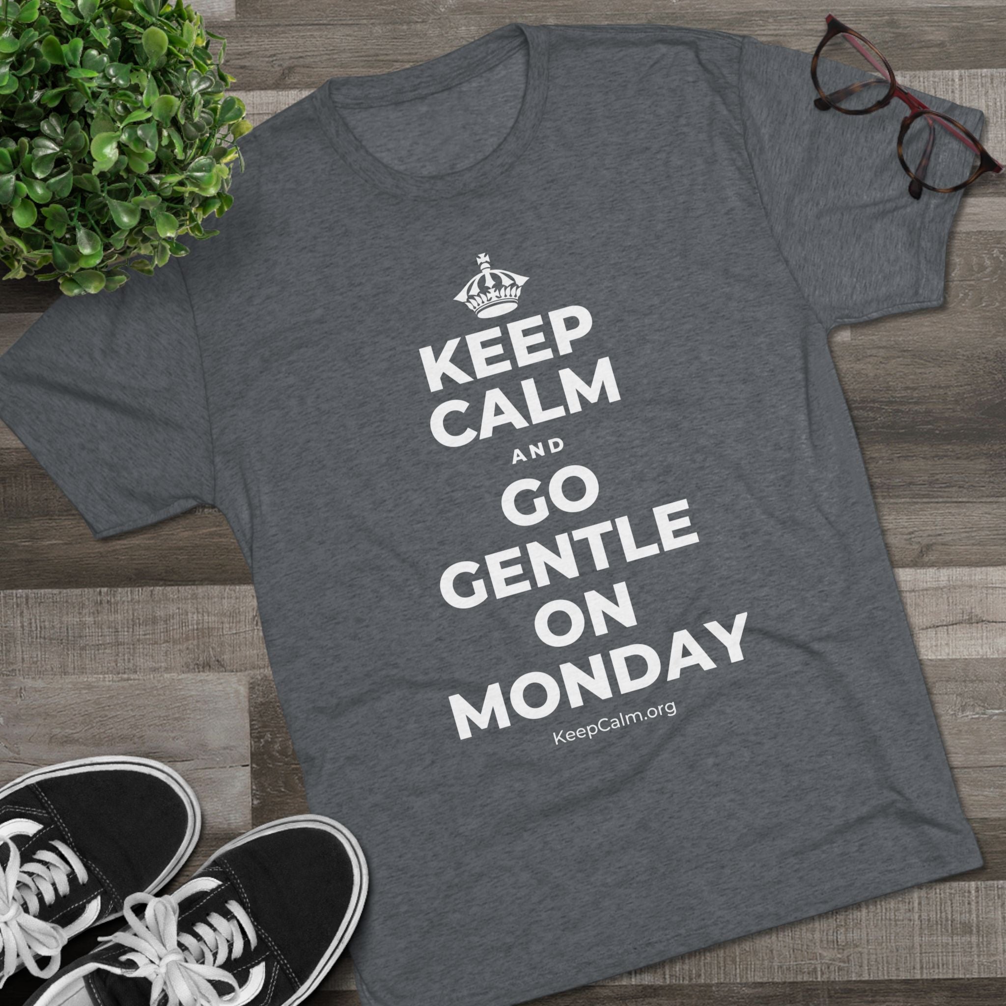 KEEP CALM AND GO GENTLE ON MONDAY Tri-Blend Tee