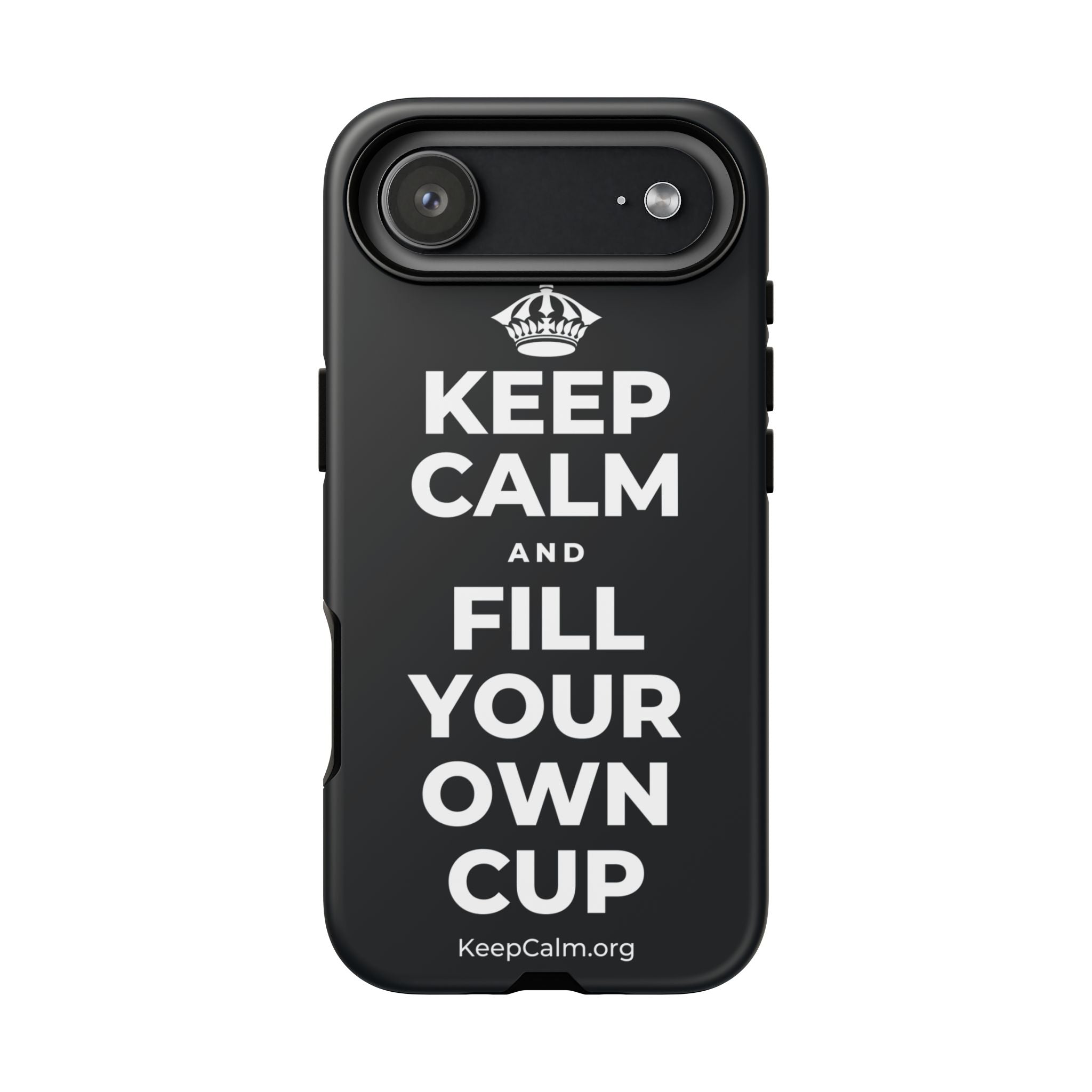 KEEP CALM AND FILL YOUR OWN CUP Phone Case (Dark)