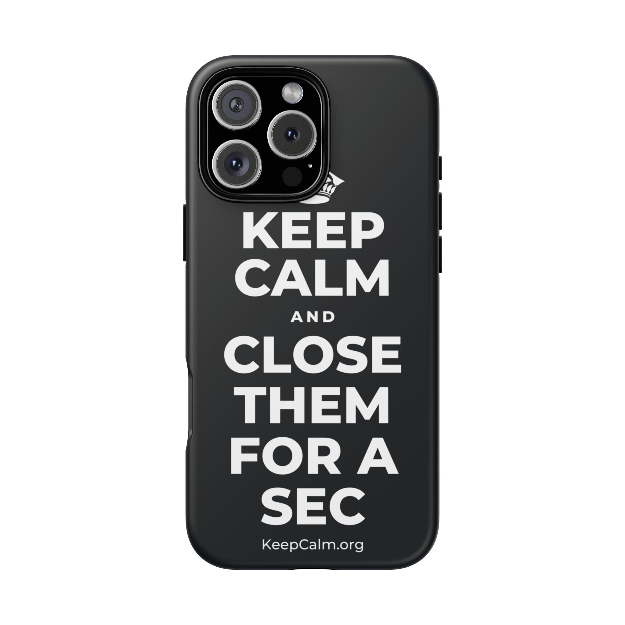 KEEP CALM AND CLOSE THEM FOR A SEC Phone Case (Dark)
