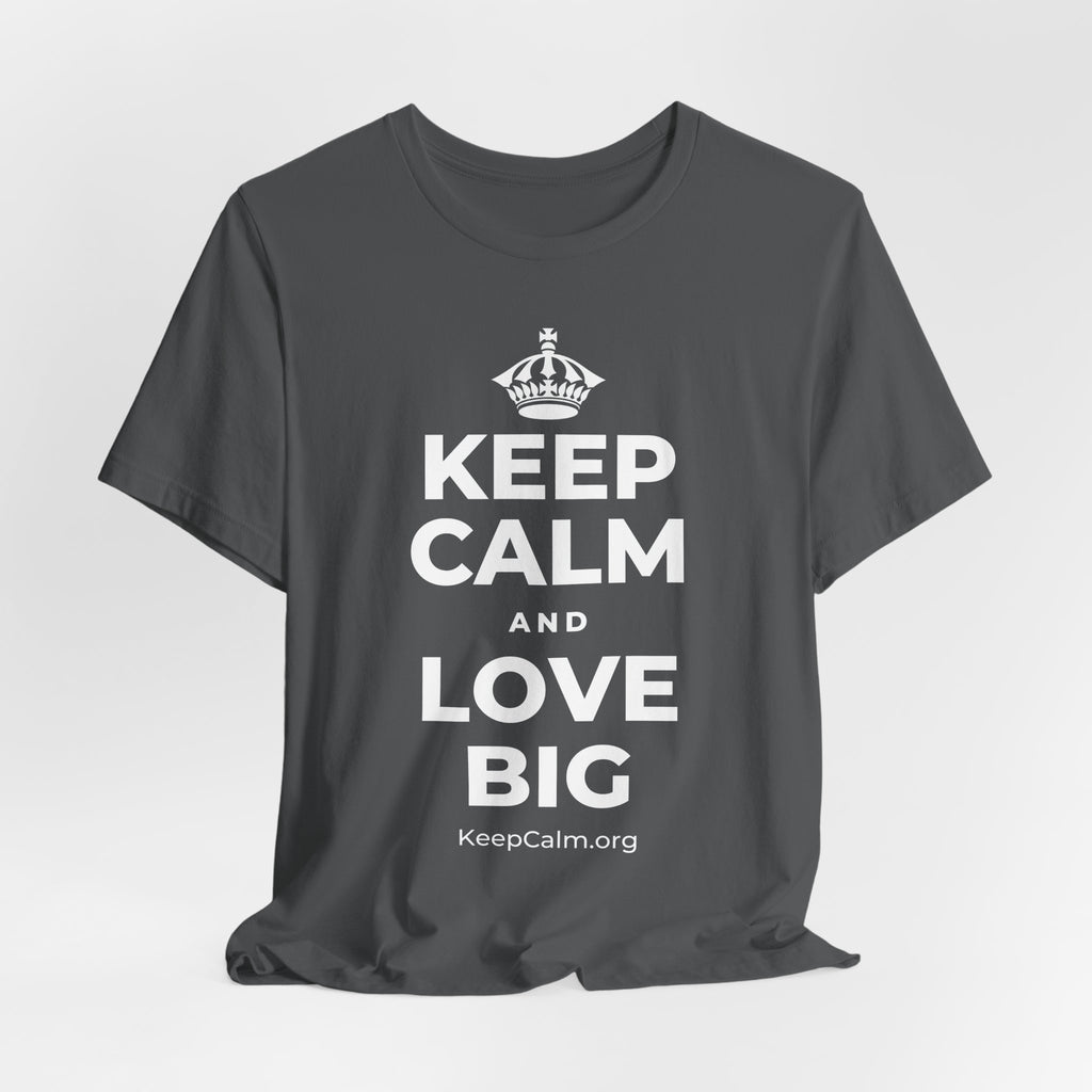 KEEP CALM AND LOVE BIG T-Shirt (White–Asphalt)