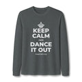 KEEP CALM AND DANCE IT OUT Long Sleeve Tee
