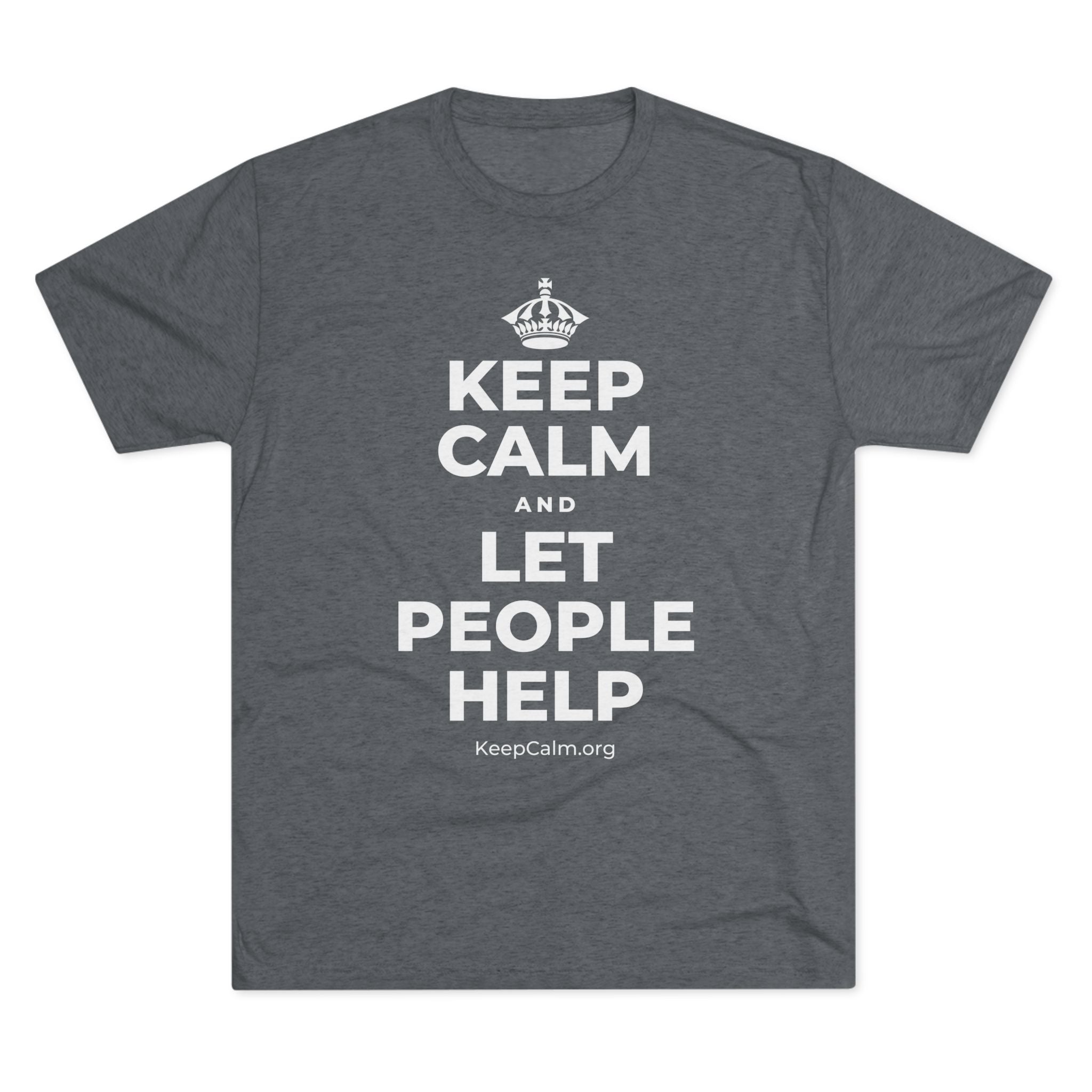 KEEP CALM AND LET PEOPLE HELP Tri-Blend Tee