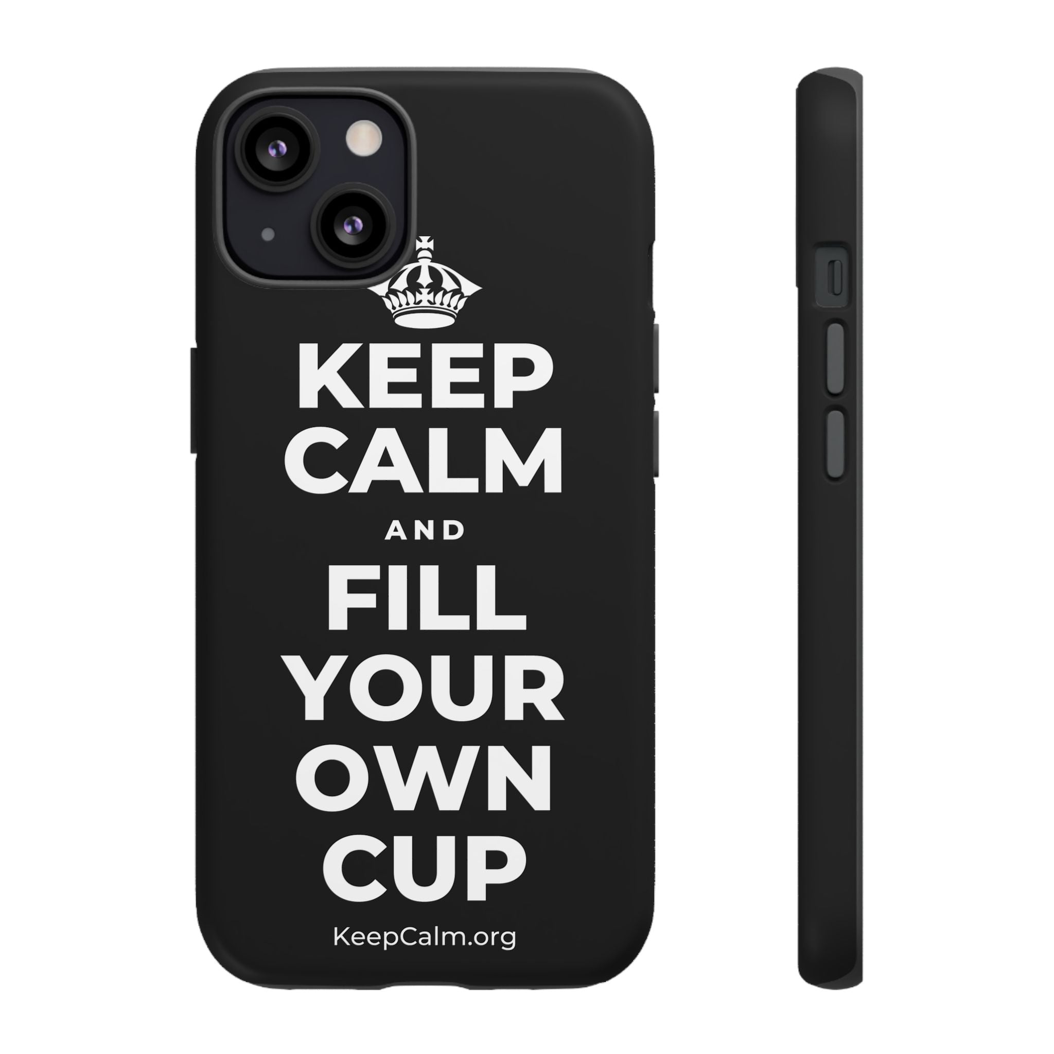 KEEP CALM AND FILL YOUR OWN CUP Phone Case