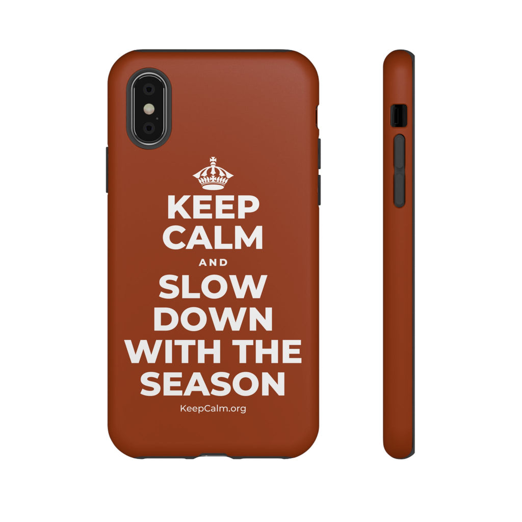 KEEP CALM AND SLOW DOWN WITH THE SEASON Phone Case