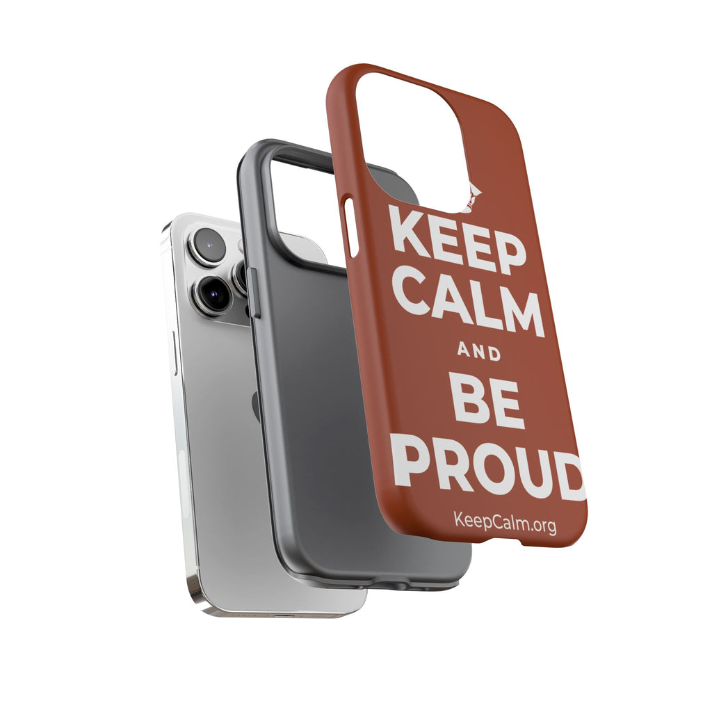 KEEP CALM AND BE PROUD Phone Case