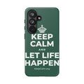 KEEP CALM AND LET LIFE HAPPEN Phone Case