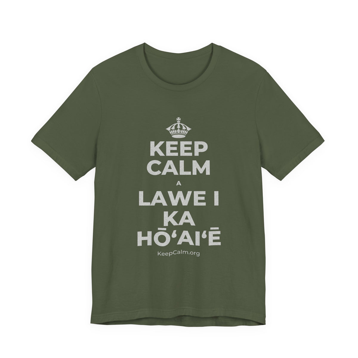KEEP CALM A LAWE I KA HŌʻAIʻĒ T-Shirt (Military Green–Autumn)