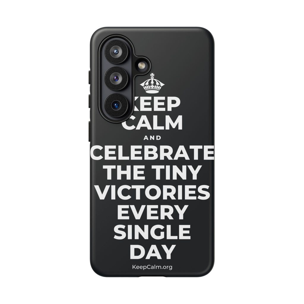 KEEP CALM AND CELEBRATE THE TINY VICTORIES EVERY SINGLE DAY Phone Case (Dark)