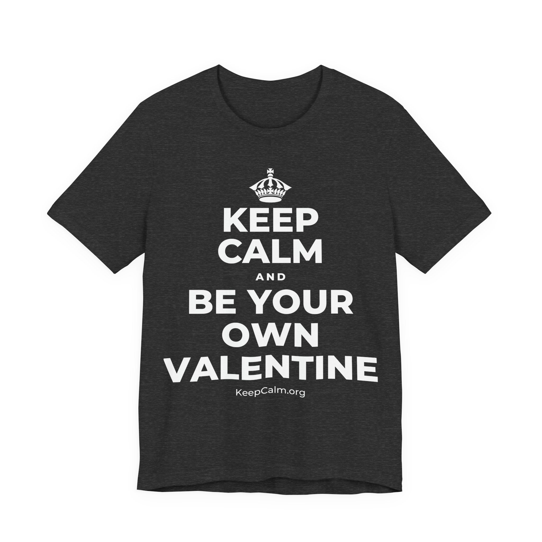 KEEP CALM AND BE YOUR OWN VALENTINE T-Shirt (White–Asphalt)