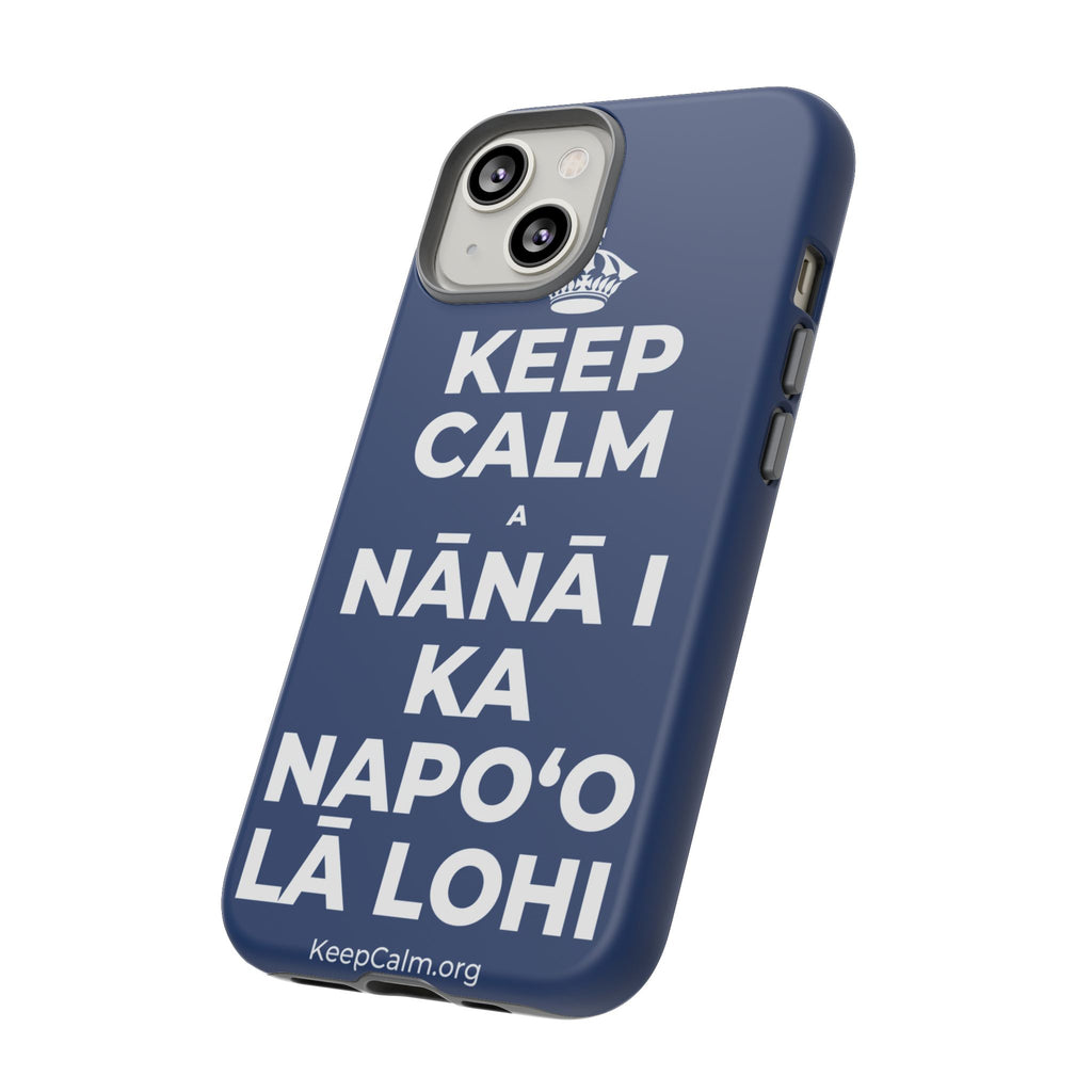 KEEP CALM A NĀNĀ I KA NAPOʻO LĀ LOHI Phone Case