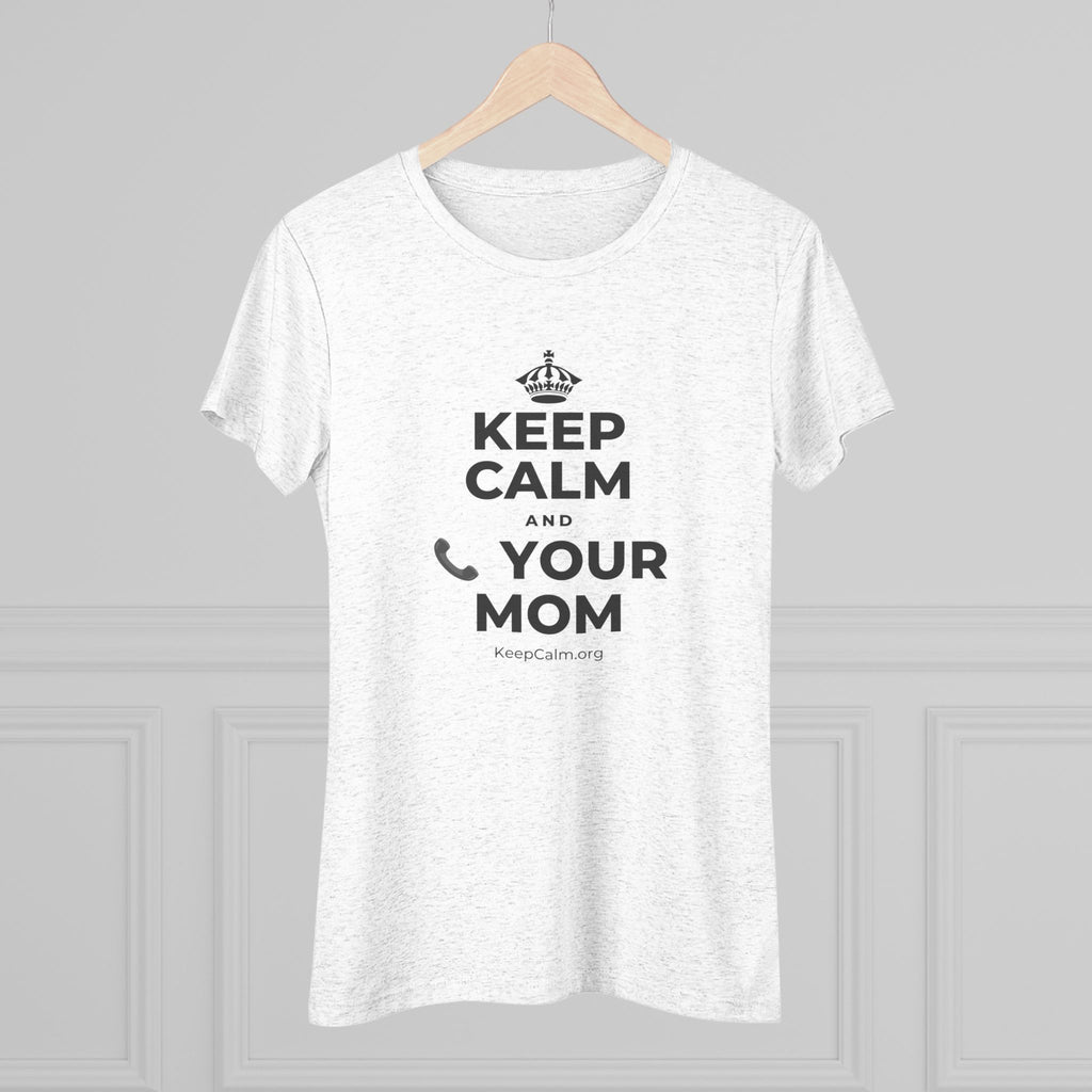 KEEP CALM AND 📞 YOUR MOM Women's Tri-Blend Tee