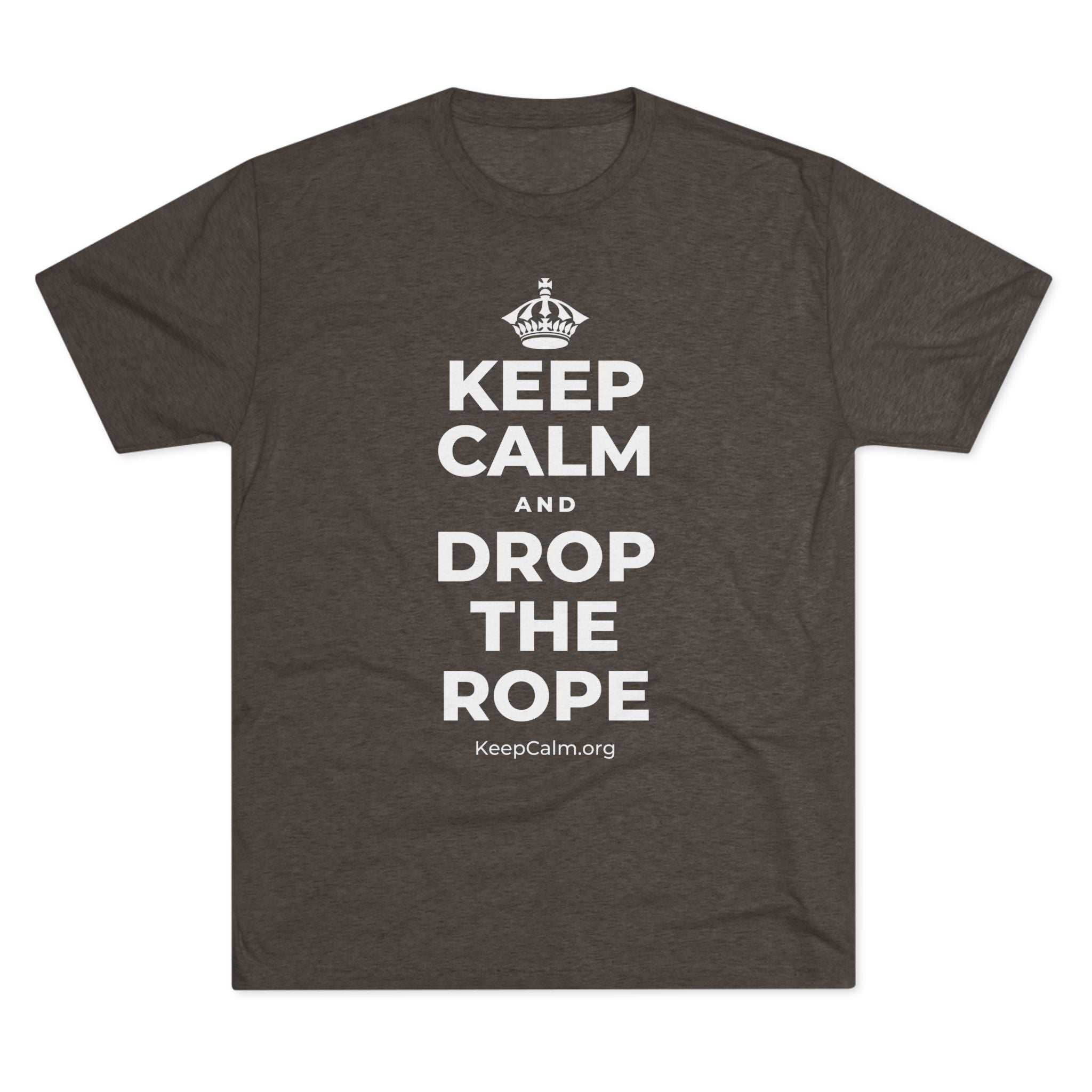 KEEP CALM AND DROP THE ROPE Tri-Blend Tee