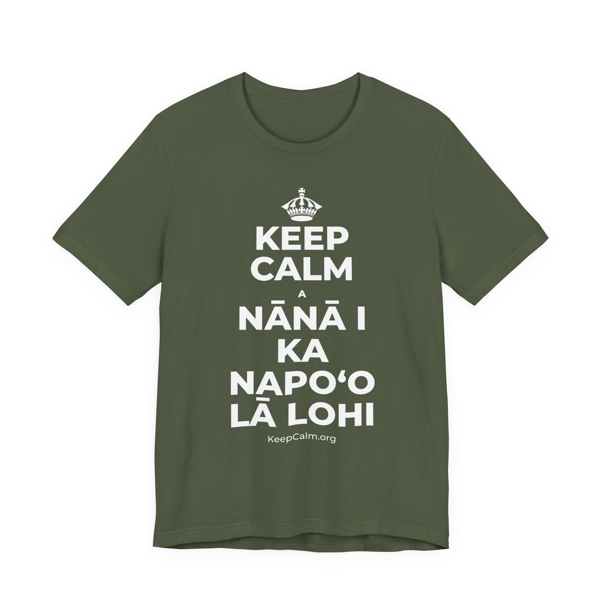 KEEP CALM A NĀNĀ I KA NAPOʻO LĀ LOHI T-Shirt (Military Green–Autumn)