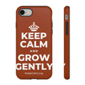 KEEP CALM AND GROW GENTLY Phone Case