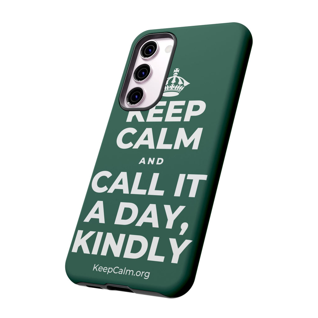 KEEP CALM AND CALL IT A DAY, KINDLY Phone Case