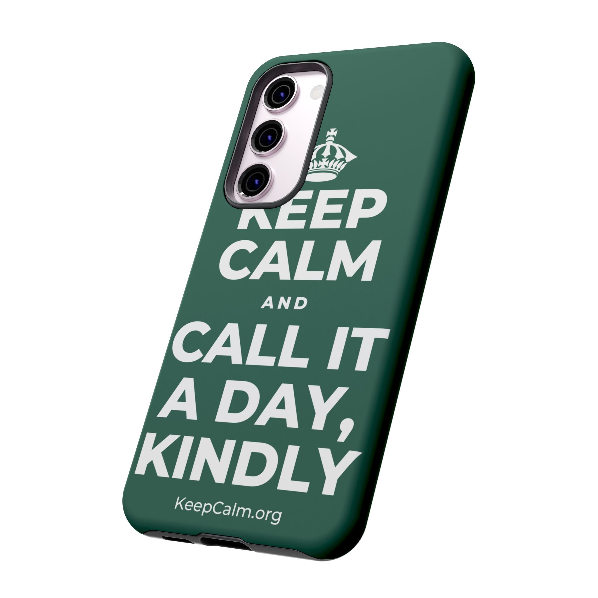 KEEP CALM AND CALL IT A DAY, KINDLY Phone Case