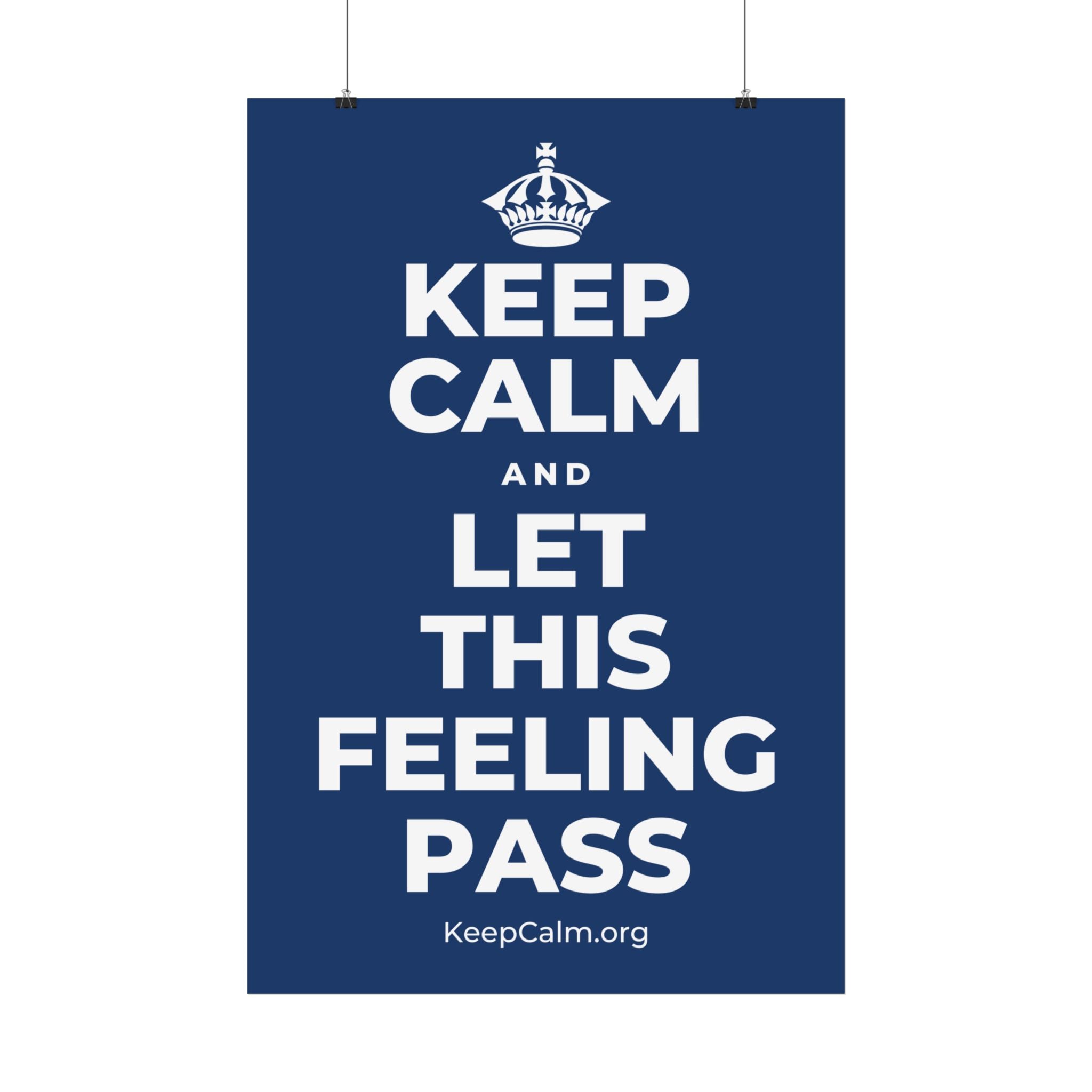 KEEP CALM AND LET THIS FEELING PASS Satin Poster