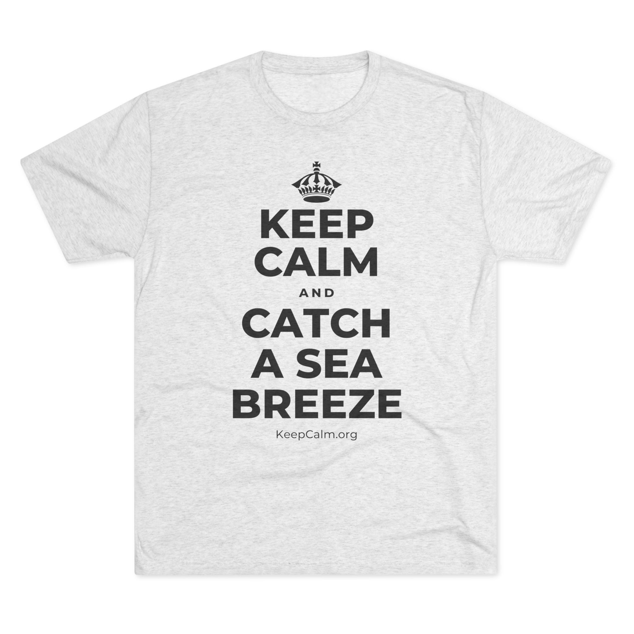 KEEP CALM AND CATCH A SEA BREEZE Tri-Blend Tee