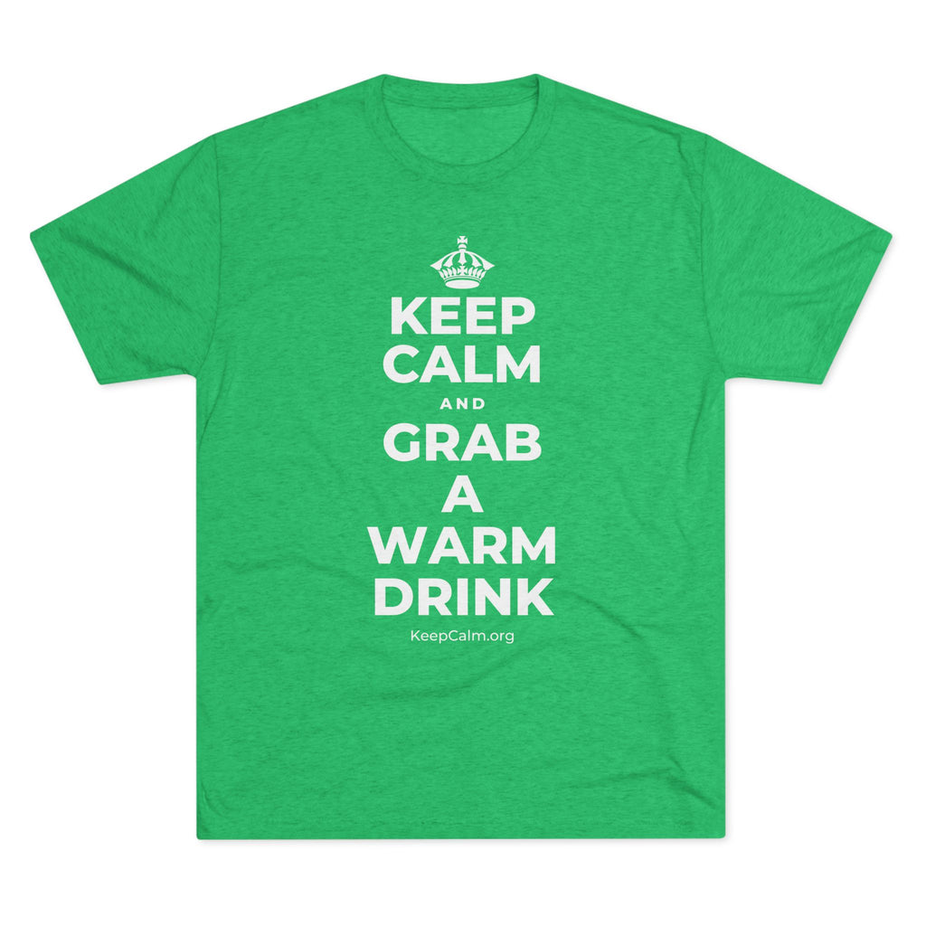 KEEP CALM AND GRAB A WARM DRINK Tri-Blend Tee