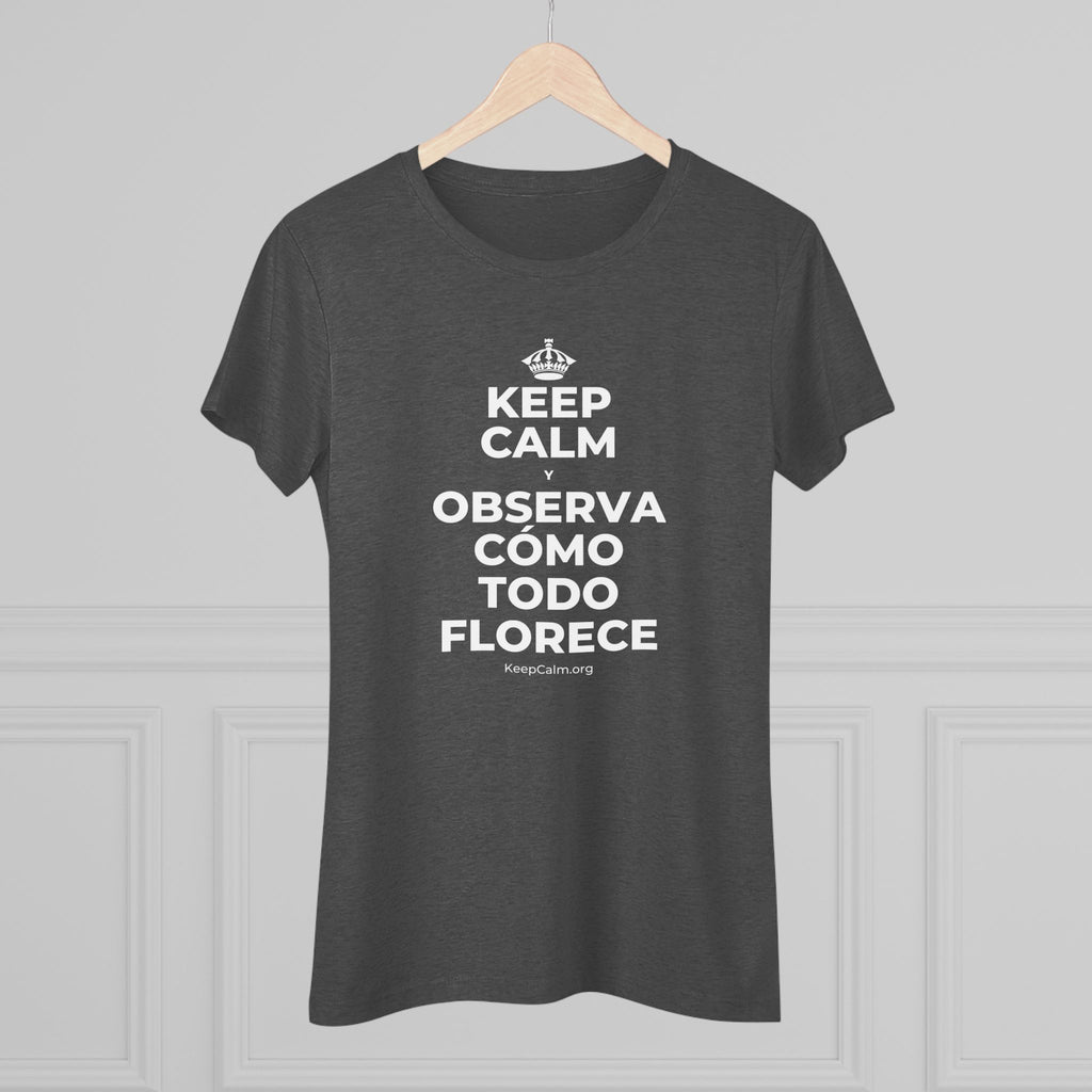 KEEP CALM Y OBSERVA CÓMO TODO FLORECE Women's Tri-Blend Tee