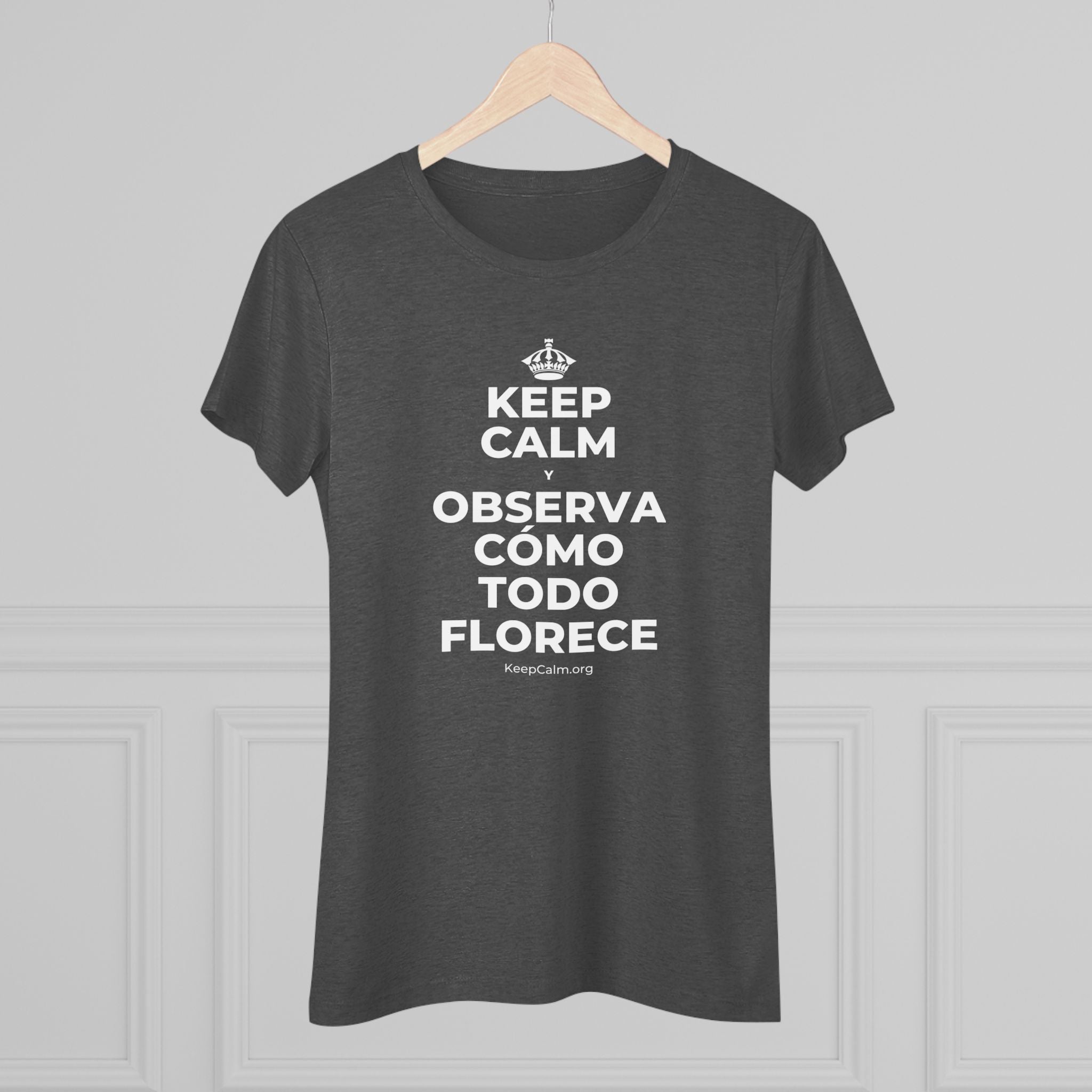 KEEP CALM Y OBSERVA CÓMO TODO FLORECE Women's Tri-Blend Tee