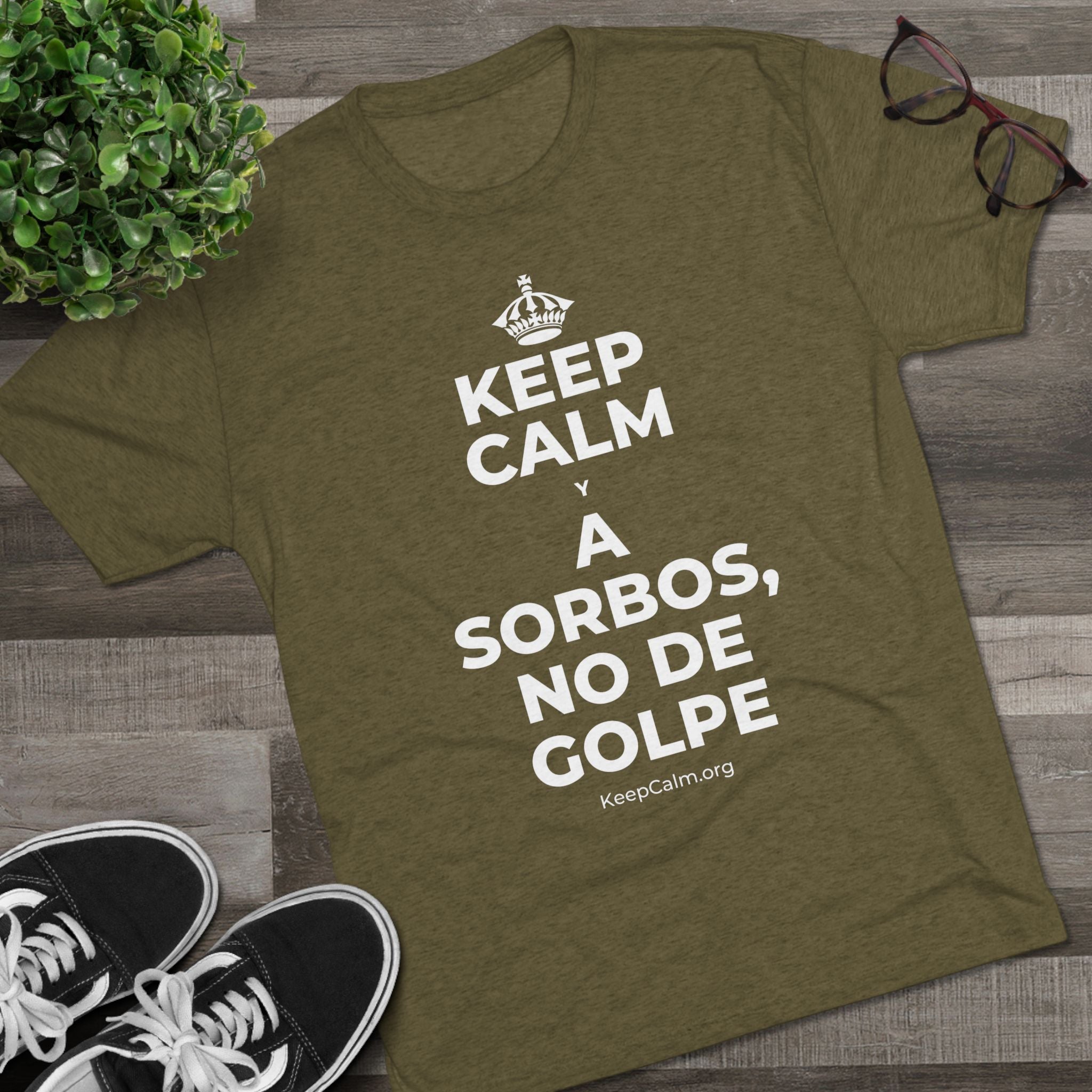 KEEP CALM Y A SORBOS, NO DE GOLPE Tri-Blend Tee
