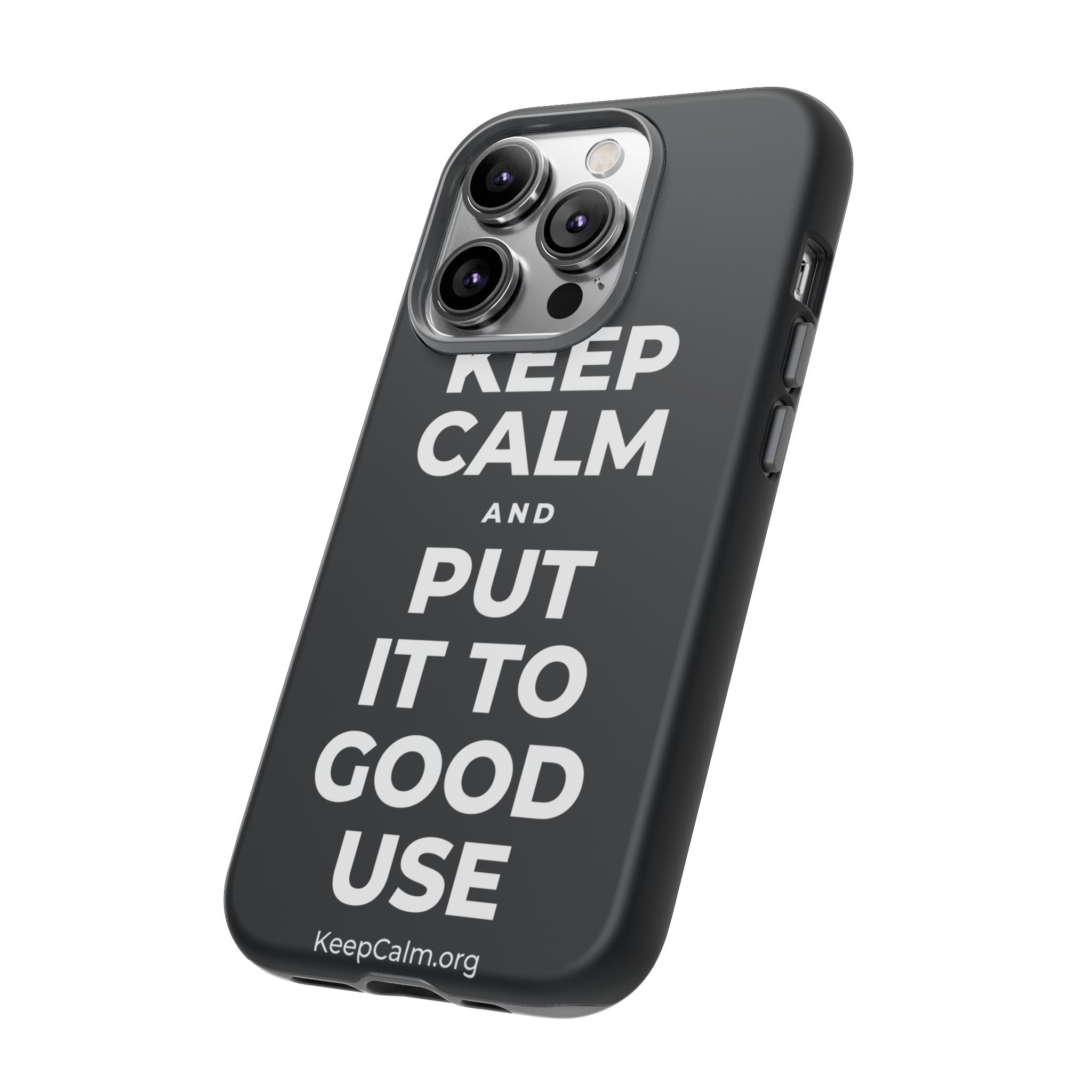 KEEP CALM AND PUT IT TO GOOD USE Phone Case (Dark)
