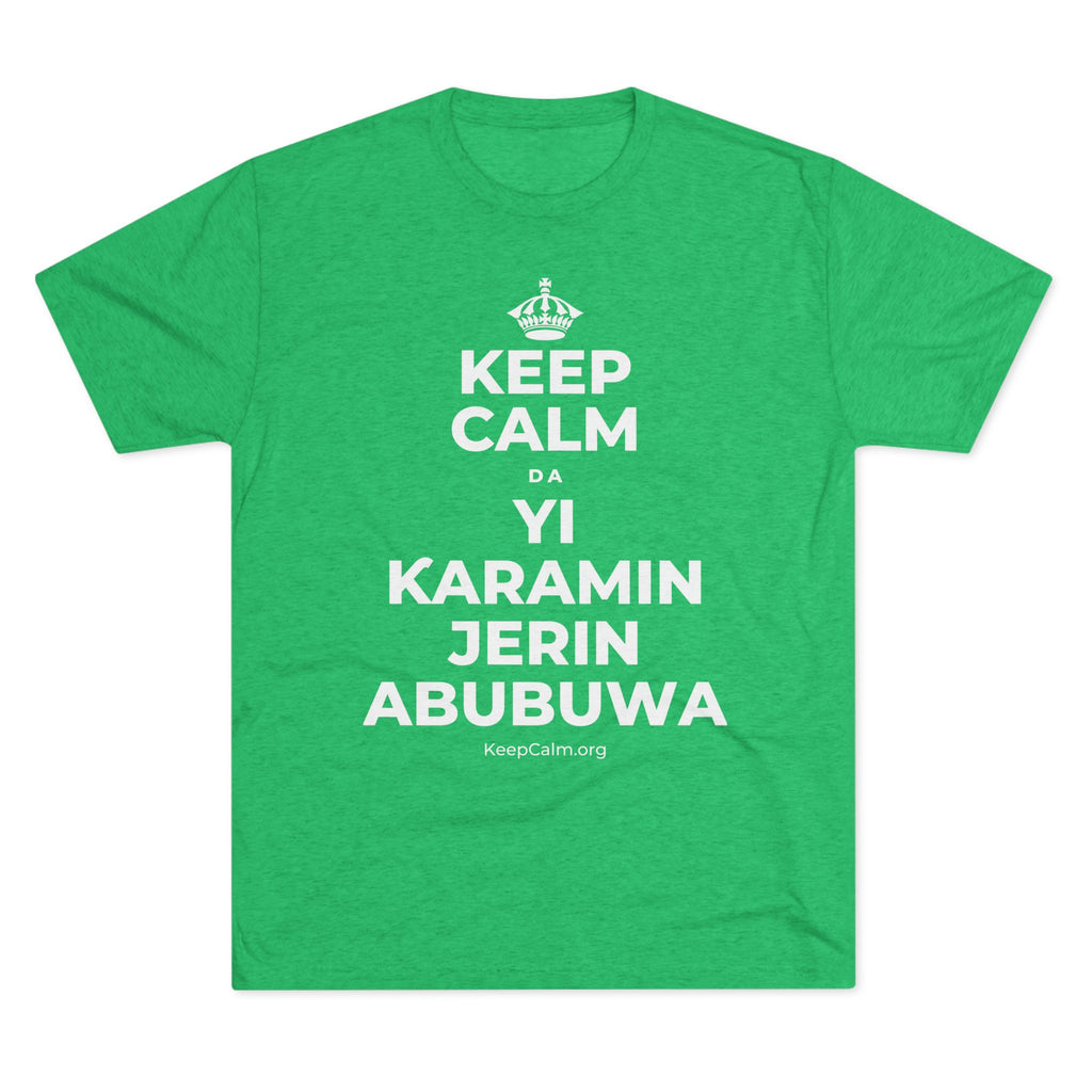 KEEP CALM DA YI ƘARAMIN JERIN ABUBUWA Tri-Blend Tee